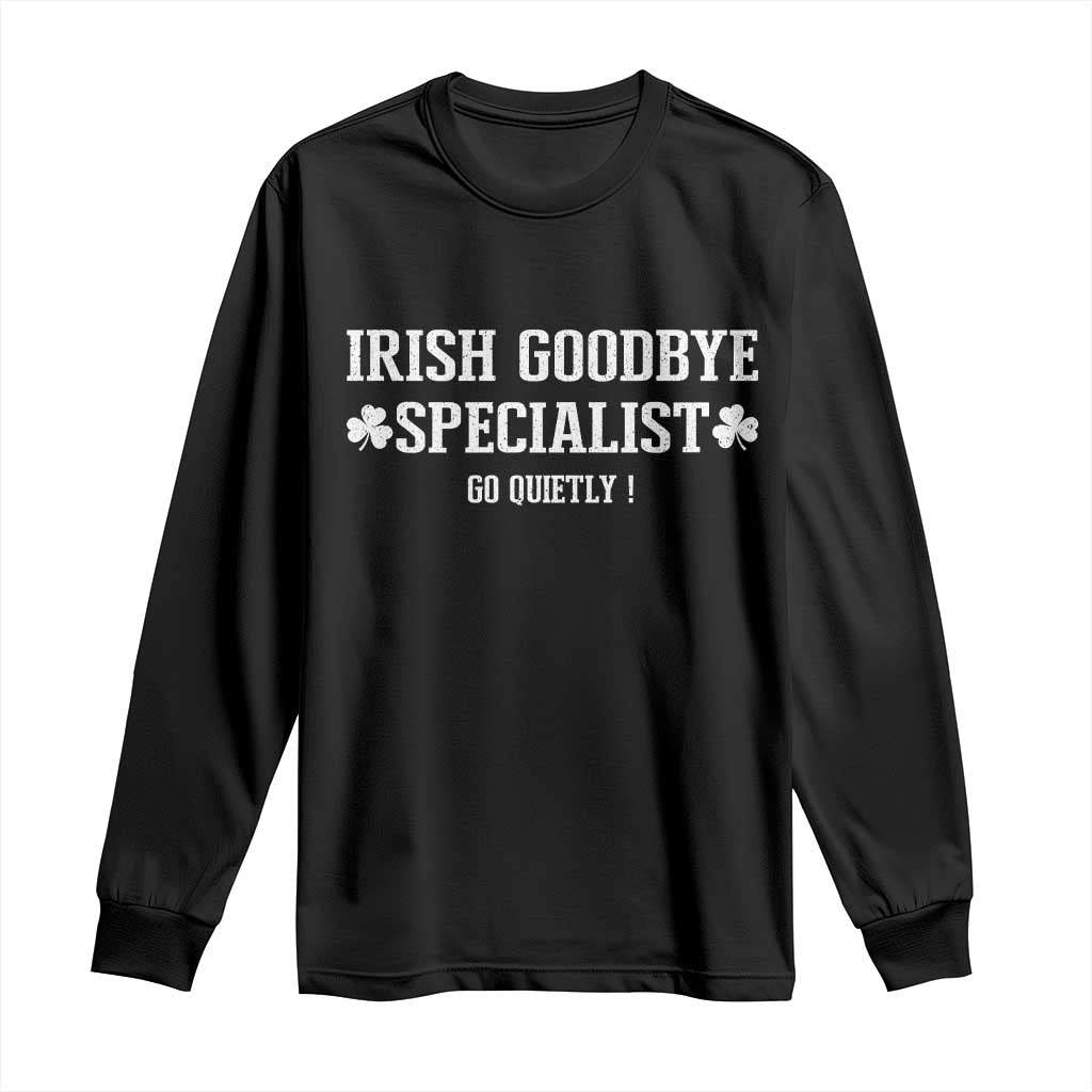 Funny Irish Goodbye Specialist Go Quietly Long Sleeve Shirt St Patricks Day Introvert Humor TS02 Black Print Your Wear