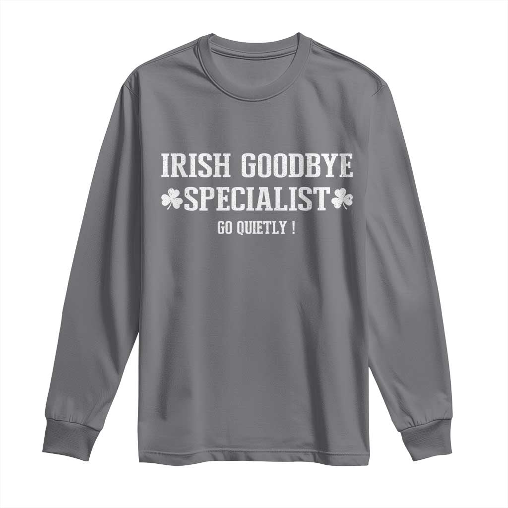 Funny Irish Goodbye Specialist Go Quietly Long Sleeve Shirt St Patricks Day Introvert Humor TS02 Charcoal Print Your Wear