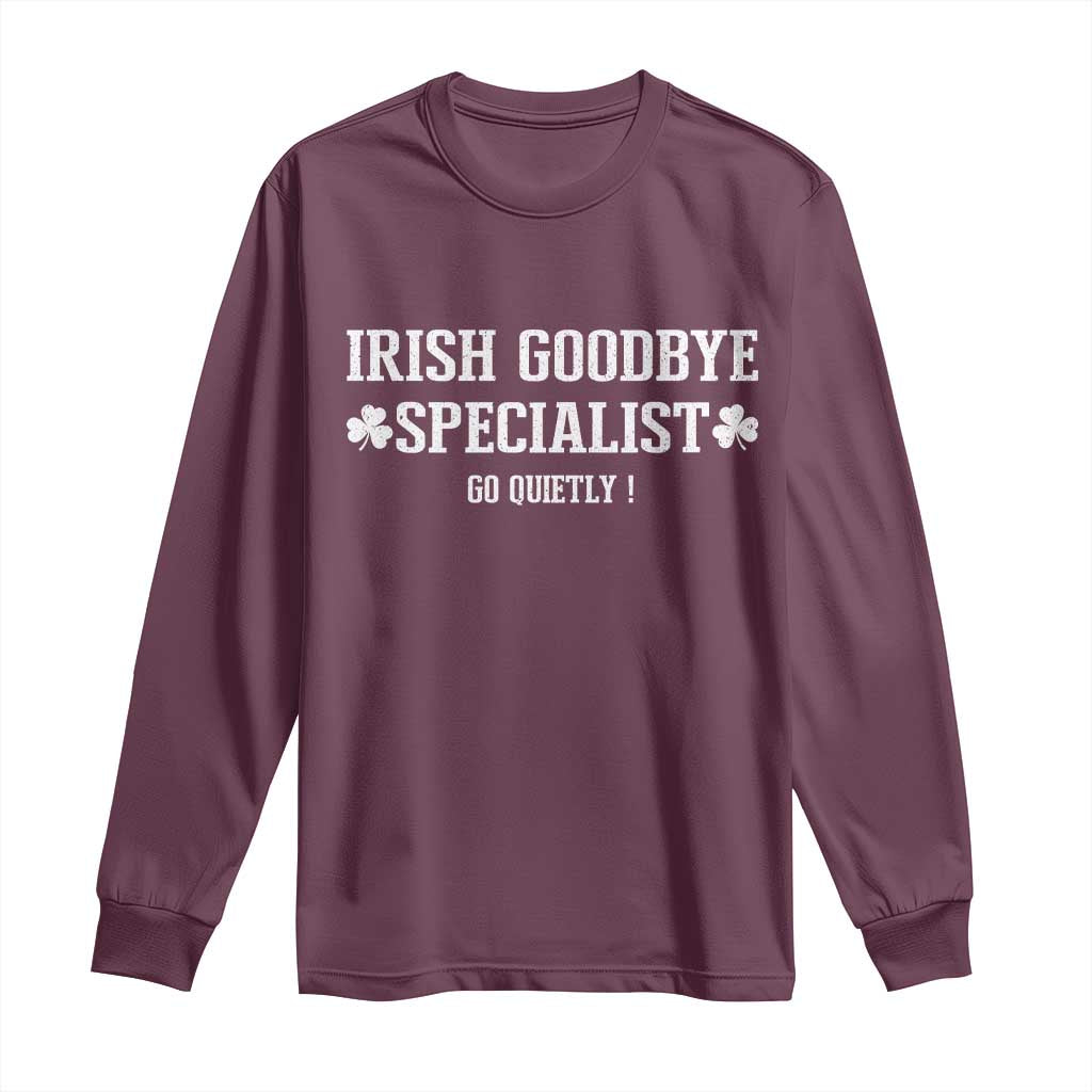 Funny Irish Goodbye Specialist Go Quietly Long Sleeve Shirt St Patricks Day Introvert Humor TS02 Maroon Print Your Wear