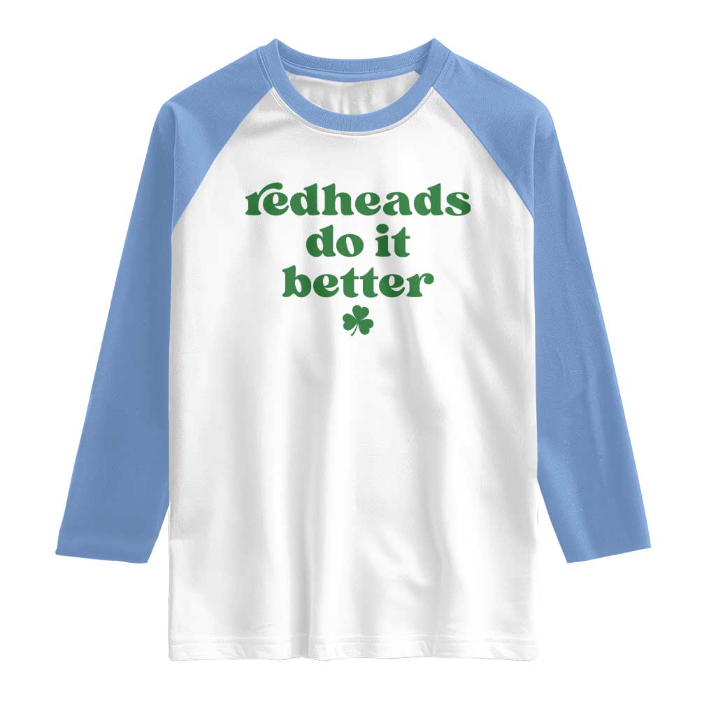 Redheads Do It Better Funny Irish Pride Raglan Shirt St Patricks Day Ginger Humor TS02 White Carolina Blue Print Your Wear
