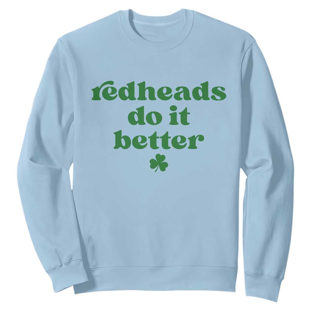 Redheads Do It Better Funny Irish Pride Sweatshirt St Patricks Day Ginger Humor TS02 Light Blue Print Your Wear
