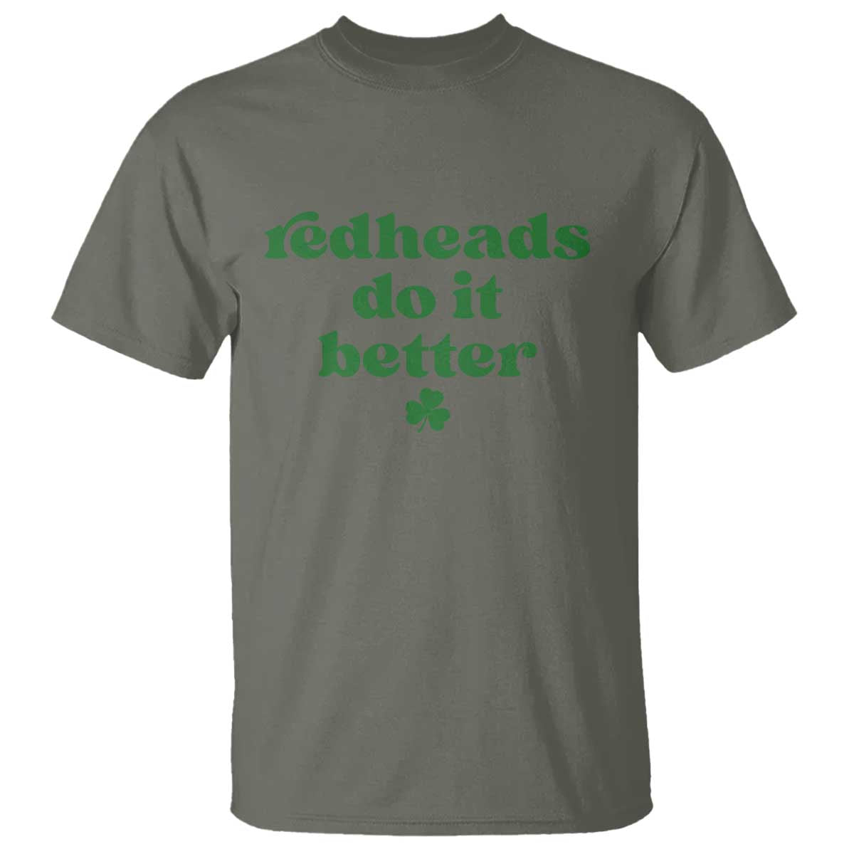 Redheads Do It Better Funny Irish Pride T Shirt St Patricks Day Ginger Humor TS02 Military Green Print Your Wear