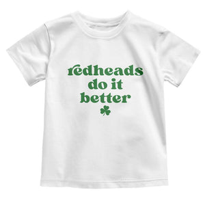 Redheads Do It Better Funny Irish Pride Toddler T Shirt St Patricks Day Ginger Humor TS02 White Print Your Wear