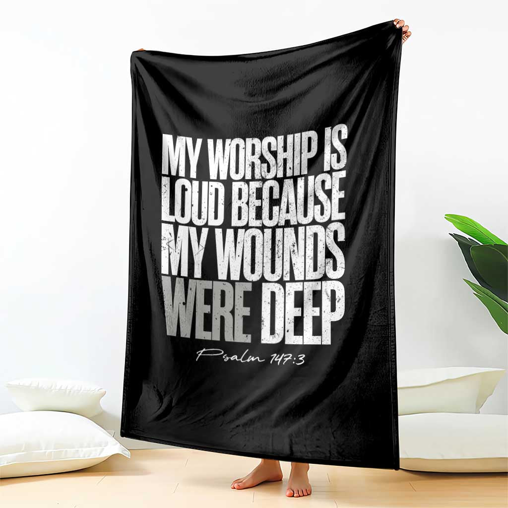 Psalm 147 3 Inspirational Christian Faith Throw Blanket My Worship Is Loud Because My Wounds Were Deep TS02 Print Your Wear