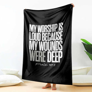 Psalm 147 3 Inspirational Christian Faith Throw Blanket My Worship Is Loud Because My Wounds Were Deep TS02 Print Your Wear