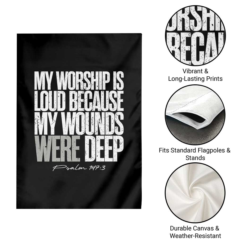 Psalm 147 3 Inspirational Christian Faith Garden Flag My Worship Is Loud Because My Wounds Were Deep TS02 Print Your Wear