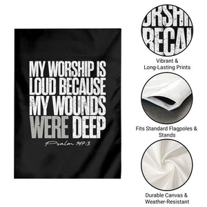 Psalm 147 3 Inspirational Christian Faith Garden Flag My Worship Is Loud Because My Wounds Were Deep TS02 Print Your Wear