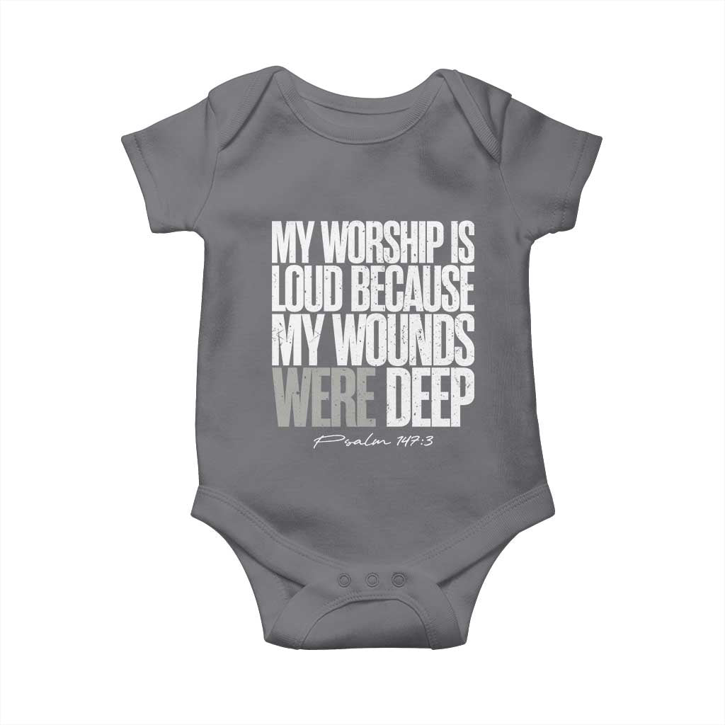 Psalm 147 3 Inspirational Christian Faith Baby Onesie My Worship Is Loud Because My Wounds Were Deep TS02 Charcoal Print Your Wear