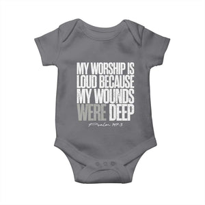 Psalm 147 3 Inspirational Christian Faith Baby Onesie My Worship Is Loud Because My Wounds Were Deep TS02 Charcoal Print Your Wear