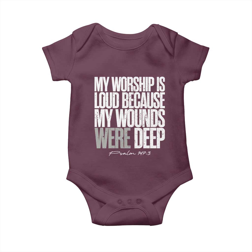 Psalm 147 3 Inspirational Christian Faith Baby Onesie My Worship Is Loud Because My Wounds Were Deep TS02 Maroon Print Your Wear