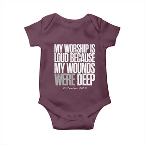 Psalm 147 3 Inspirational Christian Faith Baby Onesie My Worship Is Loud Because My Wounds Were Deep TS02 Maroon Print Your Wear