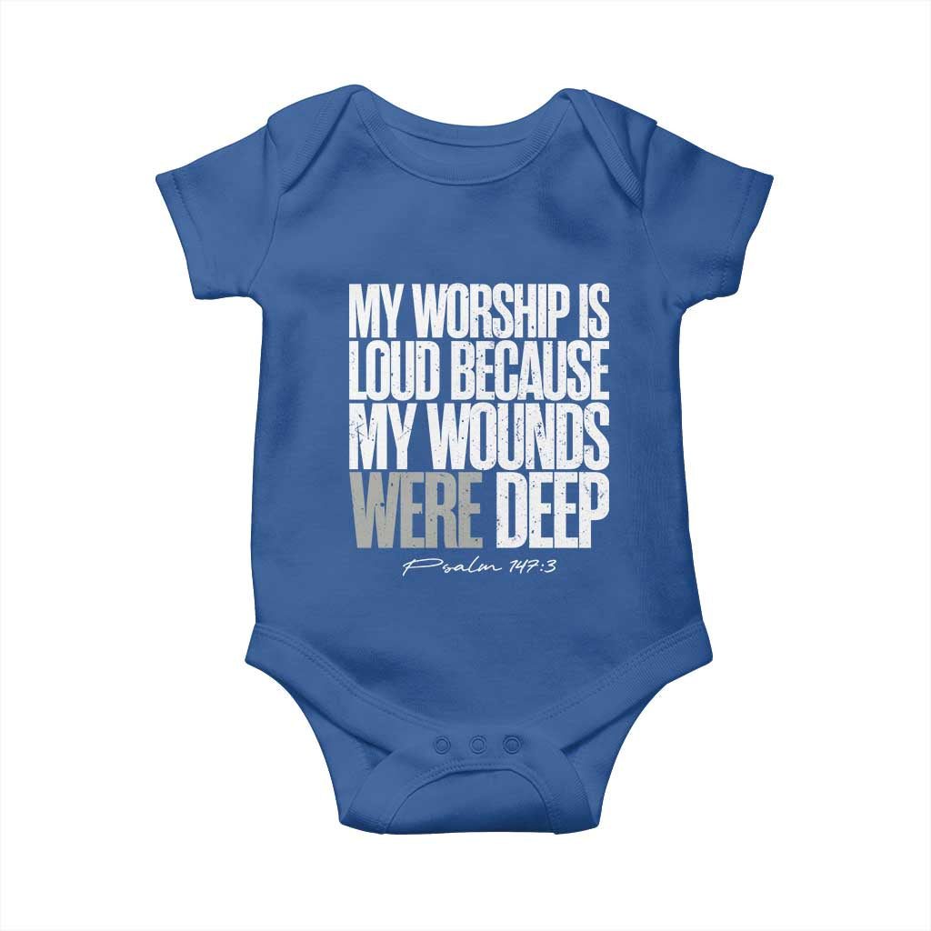 Psalm 147 3 Inspirational Christian Faith Baby Onesie My Worship Is Loud Because My Wounds Were Deep TS02 Royal Blue Print Your Wear