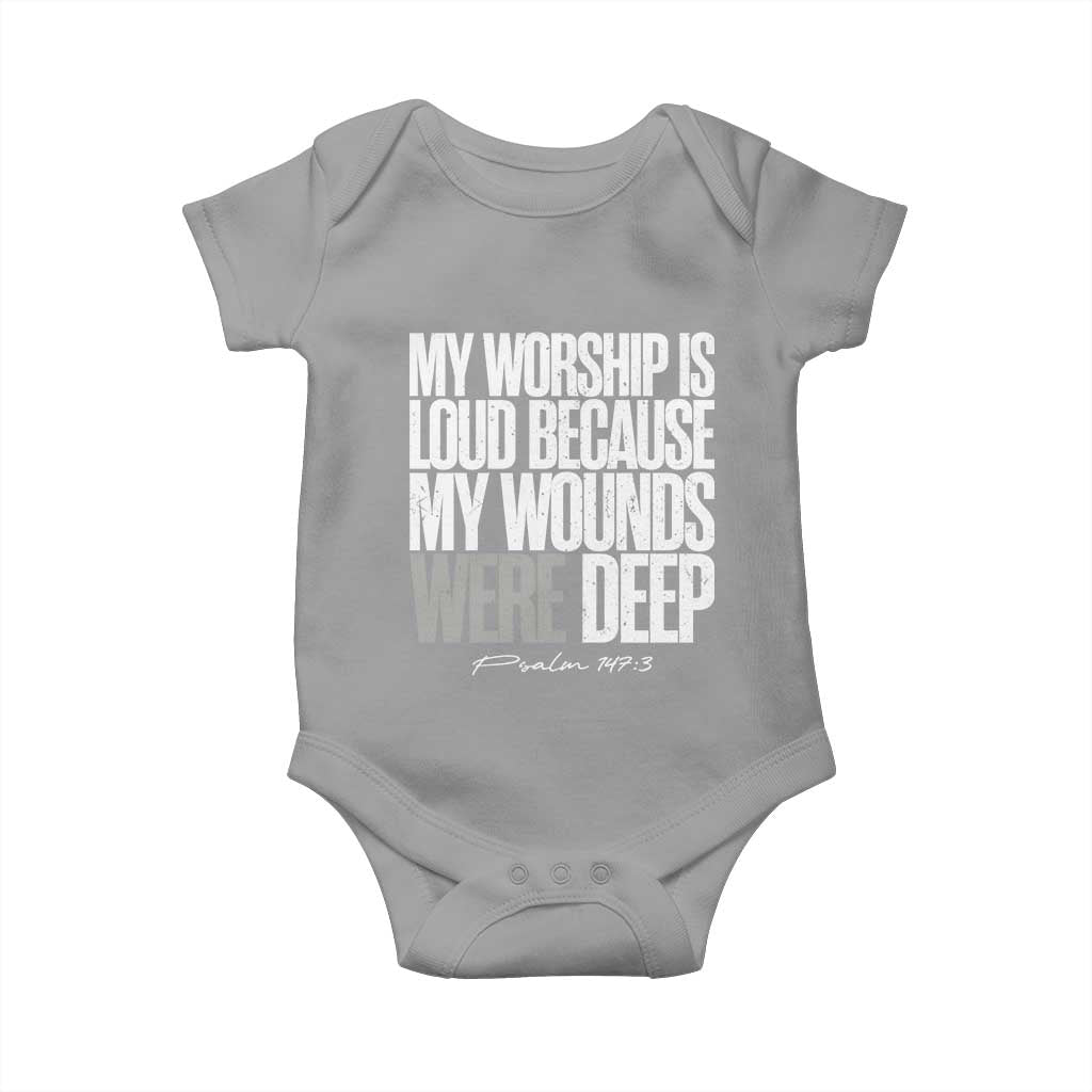 Psalm 147 3 Inspirational Christian Faith Baby Onesie My Worship Is Loud Because My Wounds Were Deep TS02 Sport Gray Print Your Wear