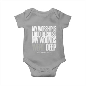 Psalm 147 3 Inspirational Christian Faith Baby Onesie My Worship Is Loud Because My Wounds Were Deep TS02 Sport Gray Print Your Wear