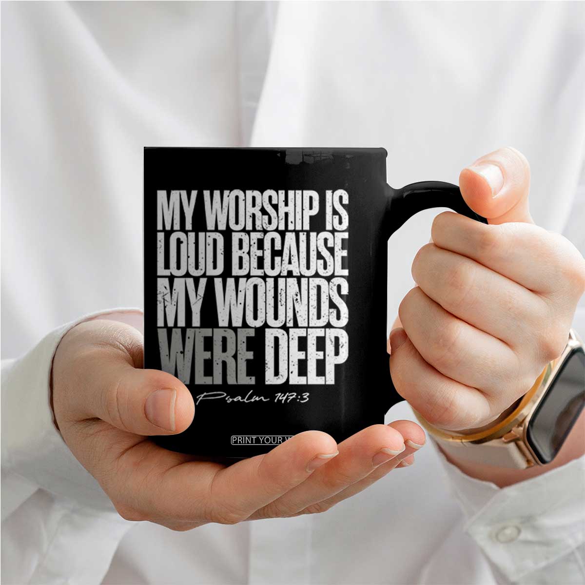 Psalm 147 3 Inspirational Christian Faith Coffee Mug My Worship Is Loud Because My Wounds Were Deep TS02 Print Your Wear