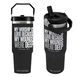 Psalm 147 3 Inspirational Christian Faith Flip Straw Tumbler My Worship Is Loud Because My Wounds Were Deep TS02 One Size: 30 oz Black Print Your Wear
