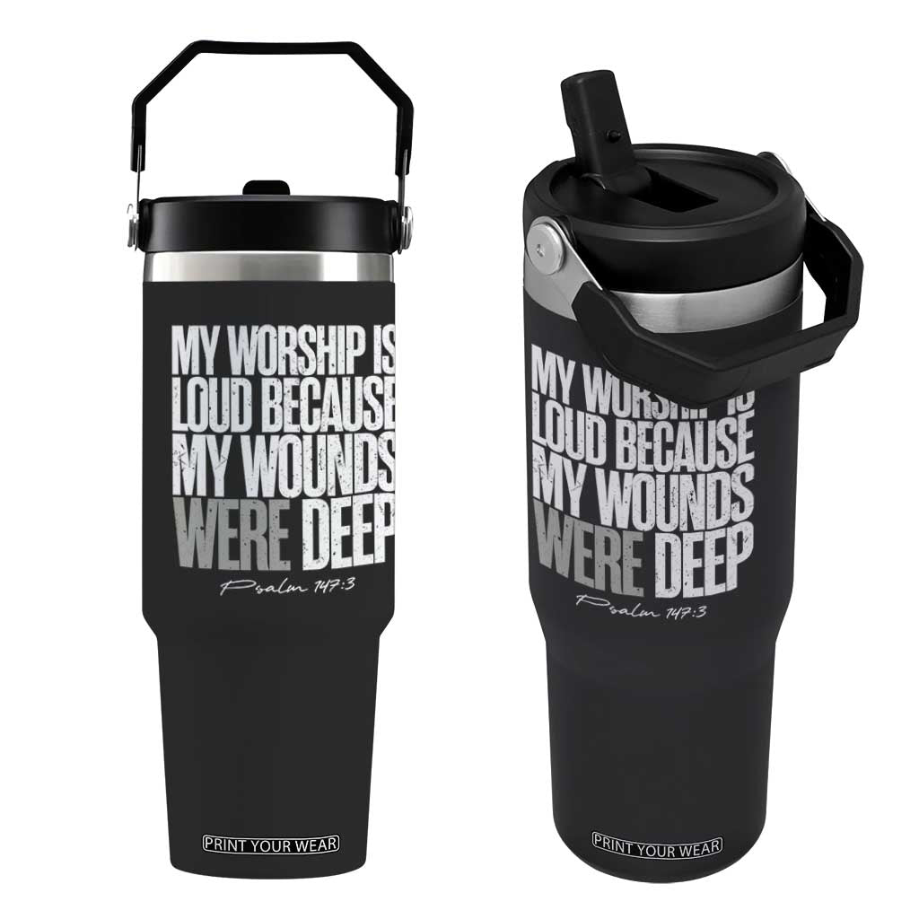 Psalm 147 3 Inspirational Christian Faith Flip Straw Tumbler My Worship Is Loud Because My Wounds Were Deep TS02 One Size: 30 oz Black Print Your Wear