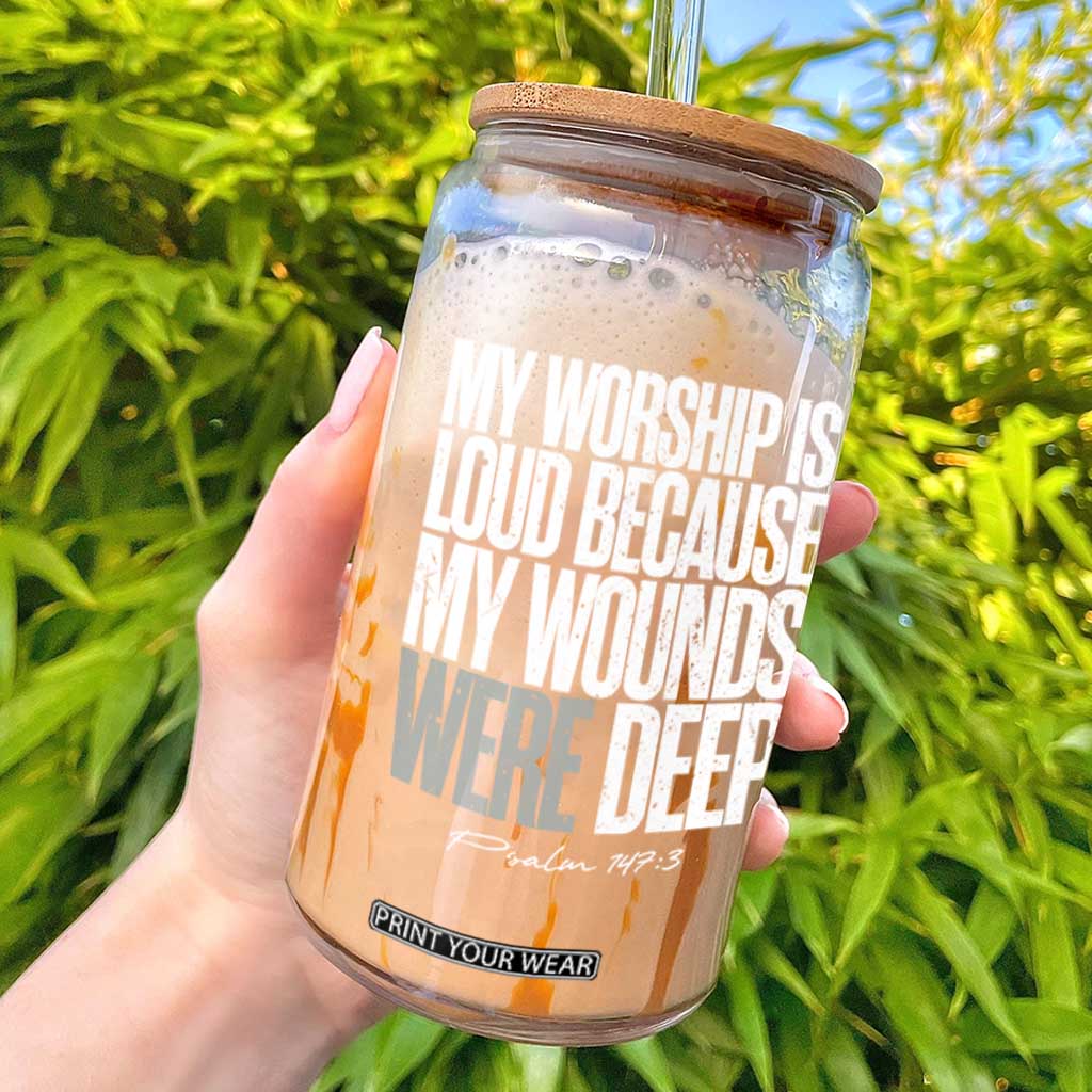Psalm 147 3 Inspirational Christian Faith Glass Can My Worship Is Loud Because My Wounds Were Deep TS02 Black Print Your Wear