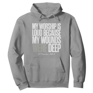 Psalm 147 3 Inspirational Christian Faith Hoodie My Worship Is Loud Because My Wounds Were Deep TS02 Sport Gray Print Your Wear