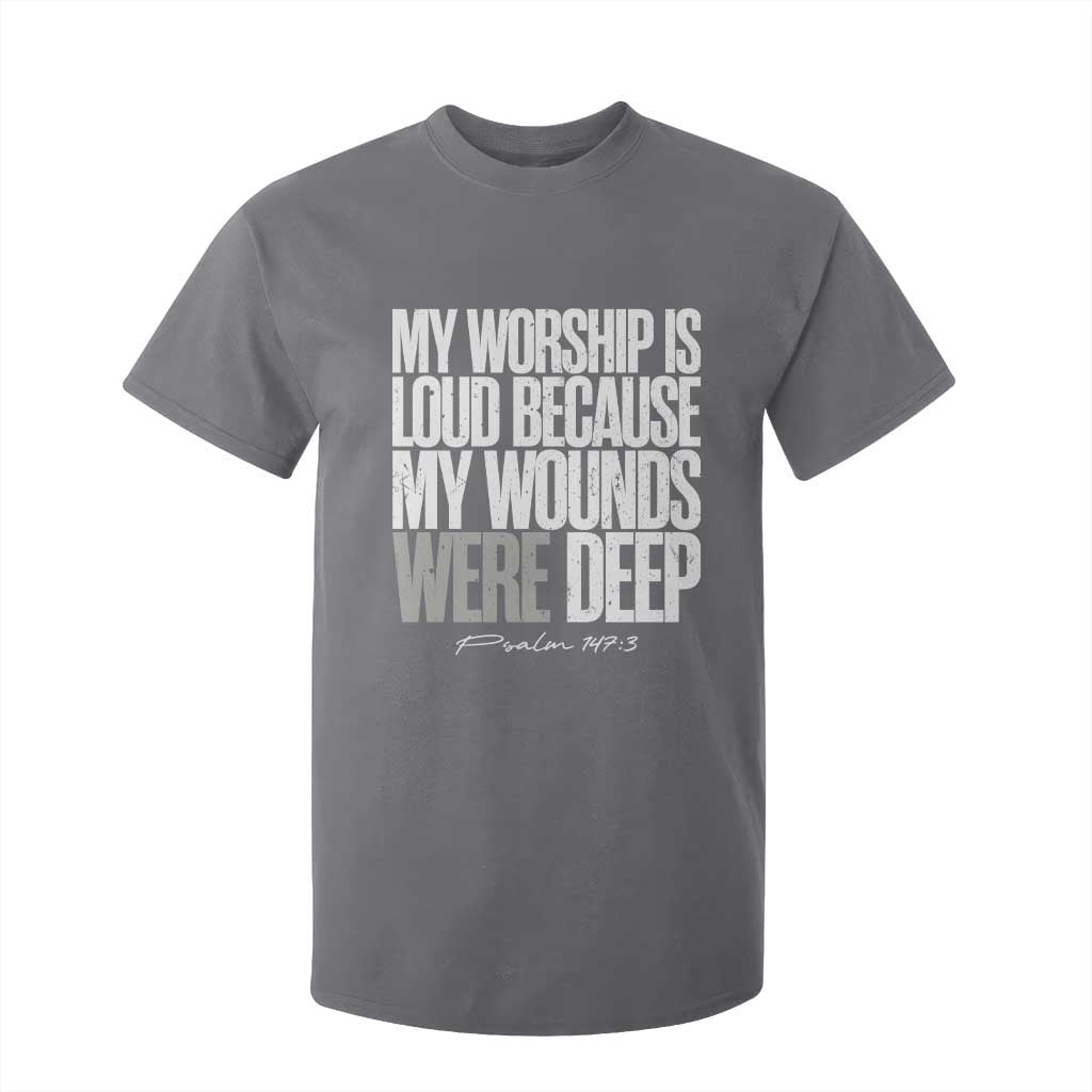 Psalm 147 3 Inspirational Christian Faith T Shirt For Kid My Worship Is Loud Because My Wounds Were Deep TS02 Charcoal Print Your Wear