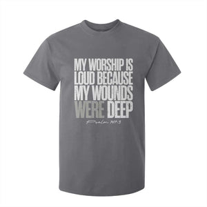 Psalm 147 3 Inspirational Christian Faith T Shirt For Kid My Worship Is Loud Because My Wounds Were Deep TS02 Charcoal Print Your Wear