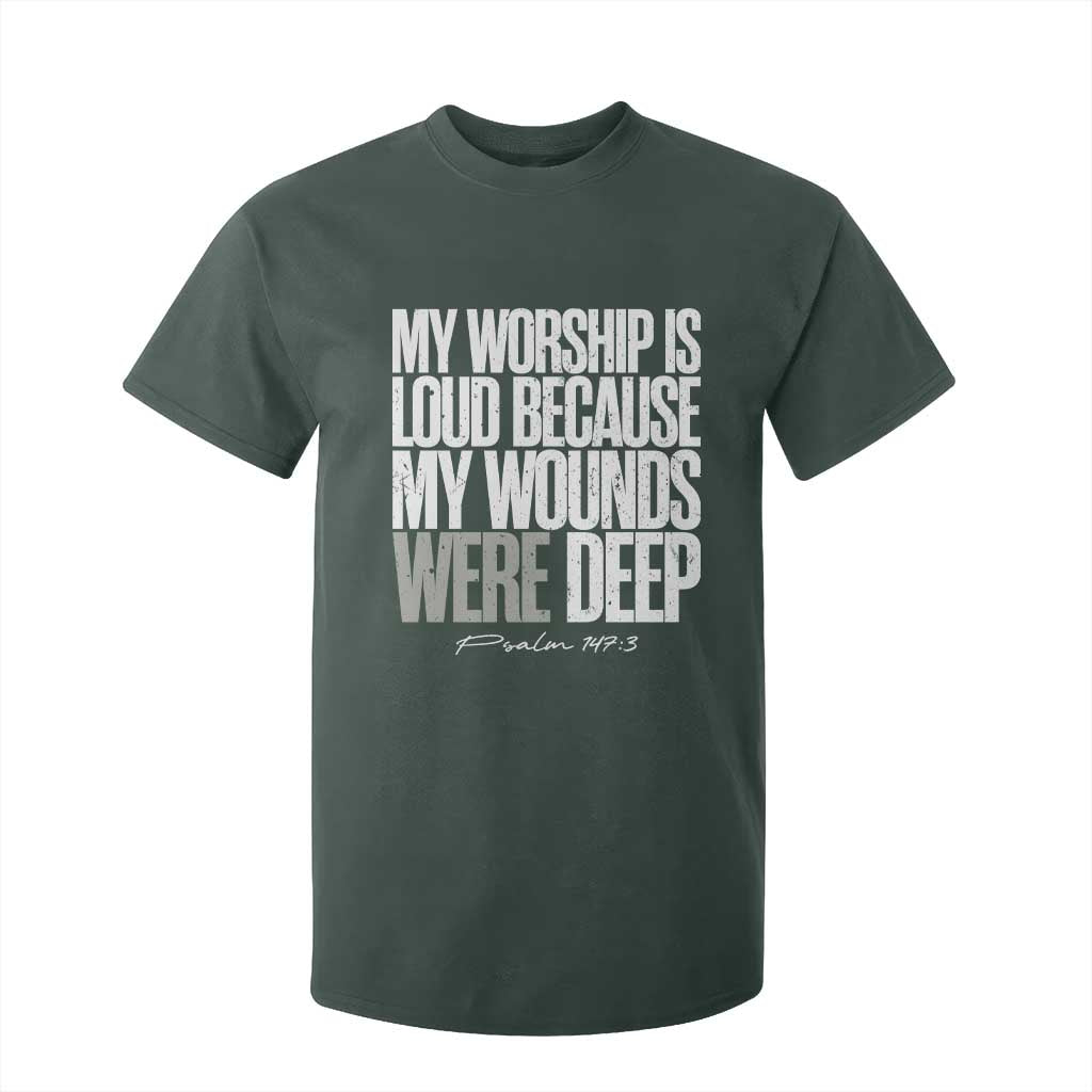 Psalm 147 3 Inspirational Christian Faith T Shirt For Kid My Worship Is Loud Because My Wounds Were Deep TS02 Dark Forest Green Print Your Wear