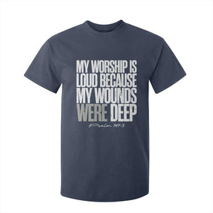 Psalm 147 3 Inspirational Christian Faith T Shirt For Kid My Worship Is Loud Because My Wounds Were Deep TS02 Navy Print Your Wear