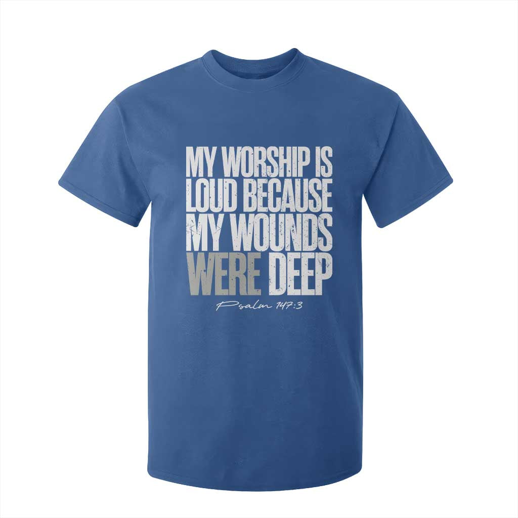 Psalm 147 3 Inspirational Christian Faith T Shirt For Kid My Worship Is Loud Because My Wounds Were Deep TS02 Royal Blue Print Your Wear