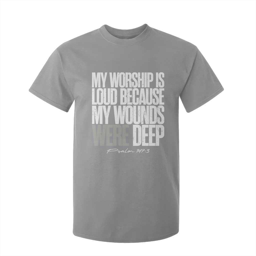 Psalm 147 3 Inspirational Christian Faith T Shirt For Kid My Worship Is Loud Because My Wounds Were Deep TS02 Sport Gray Print Your Wear