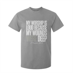 Psalm 147 3 Inspirational Christian Faith T Shirt For Kid My Worship Is Loud Because My Wounds Were Deep TS02 Sport Gray Print Your Wear