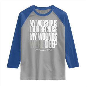 Psalm 147 3 Inspirational Christian Faith Raglan Shirt My Worship Is Loud Because My Wounds Were Deep TS02 Sport Gray Royal Print Your Wear