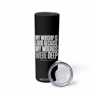 Psalm 147 3 Inspirational Christian Faith Skinny Tumbler My Worship Is Loud Because My Wounds Were Deep TS02 Print Your Wear