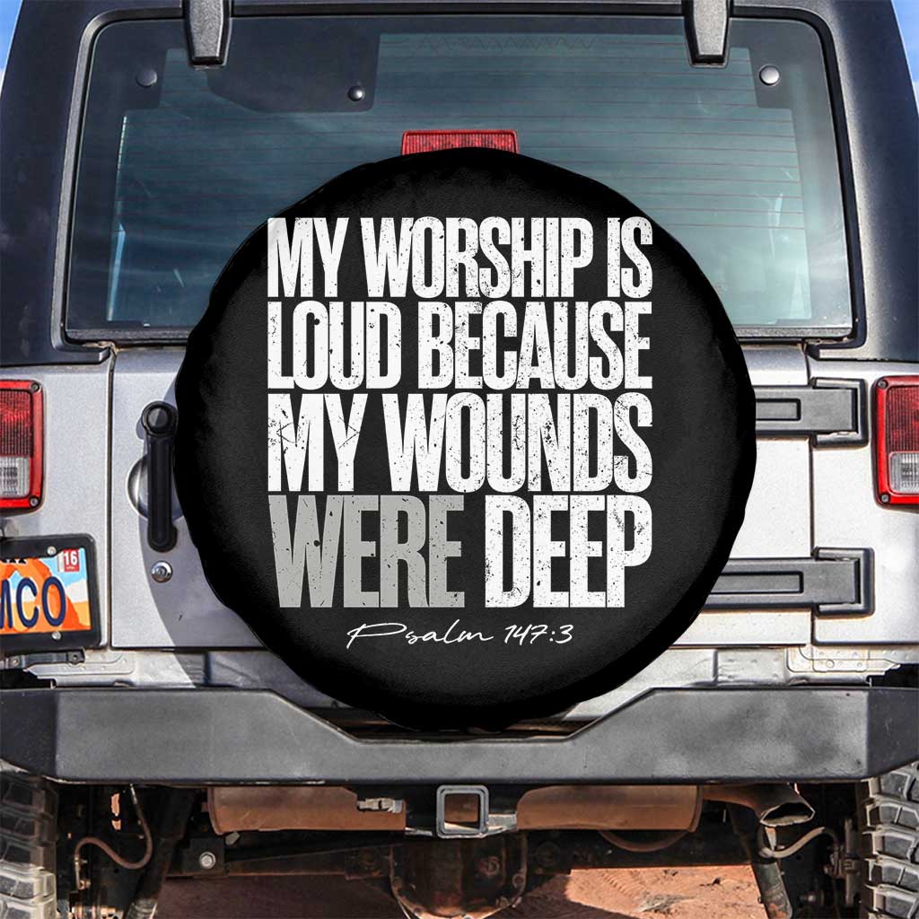 Psalm 147 3 Inspirational Christian Faith Spare Tire Cover My Worship Is Loud Because My Wounds Were Deep TS02 No hole Black Print Your Wear