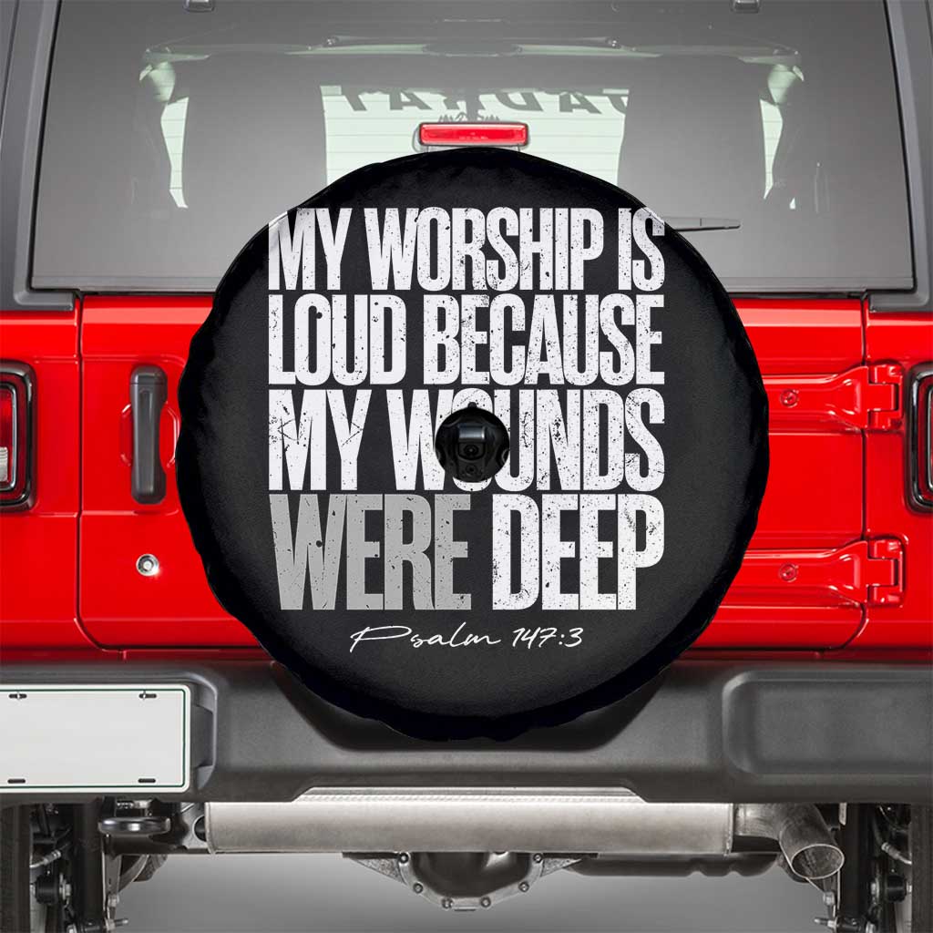 Psalm 147 3 Inspirational Christian Faith Spare Tire Cover My Worship Is Loud Because My Wounds Were Deep TS02 Black Print Your Wear