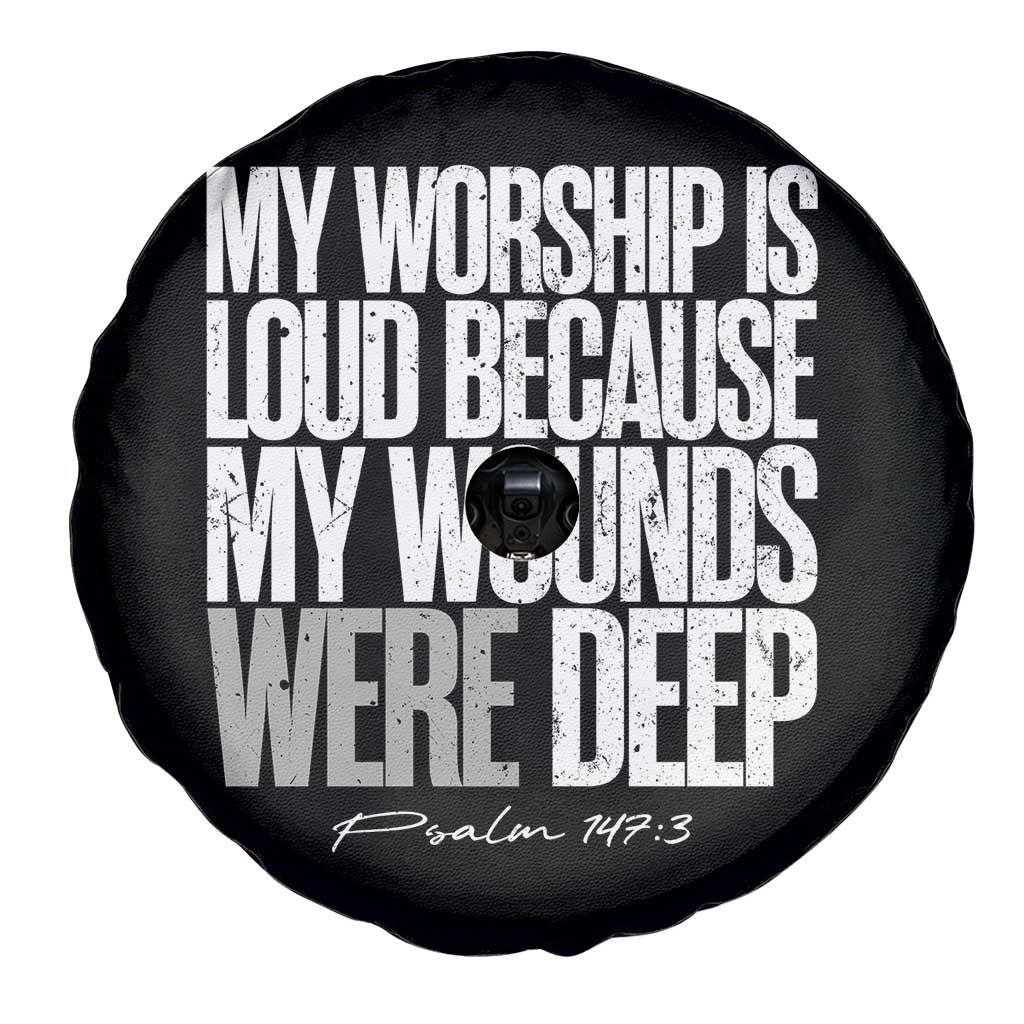 Psalm 147 3 Inspirational Christian Faith Spare Tire Cover My Worship Is Loud Because My Wounds Were Deep TS02 Print Your Wear