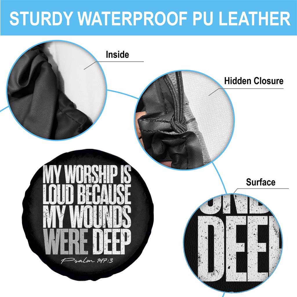 Psalm 147 3 Inspirational Christian Faith Spare Tire Cover My Worship Is Loud Because My Wounds Were Deep TS02 Print Your Wear