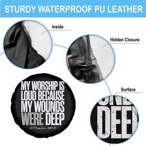 Psalm 147 3 Inspirational Christian Faith Spare Tire Cover My Worship Is Loud Because My Wounds Were Deep TS02 Print Your Wear