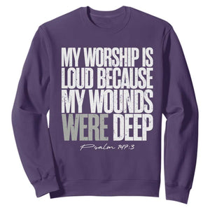 Psalm 147 3 Inspirational Christian Faith Sweatshirt My Worship Is Loud Because My Wounds Were Deep TS02 Purple Print Your Wear