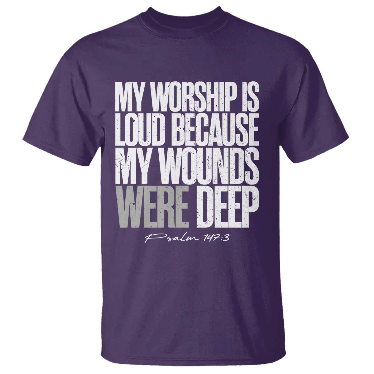 Psalm 147 3 Inspirational Christian Faith T Shirt My Worship Is Loud Because My Wounds Were Deep TS02 Purple Print Your Wear