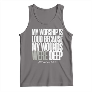 Psalm 147 3 Inspirational Christian Faith Tank Top My Worship Is Loud Because My Wounds Were Deep TS02 Deep Heather Print Your Wear