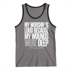 Psalm 147 3 Inspirational Christian Faith Tank Top My Worship Is Loud Because My Wounds Were Deep TS02 Deep Heather Black Print Your Wear