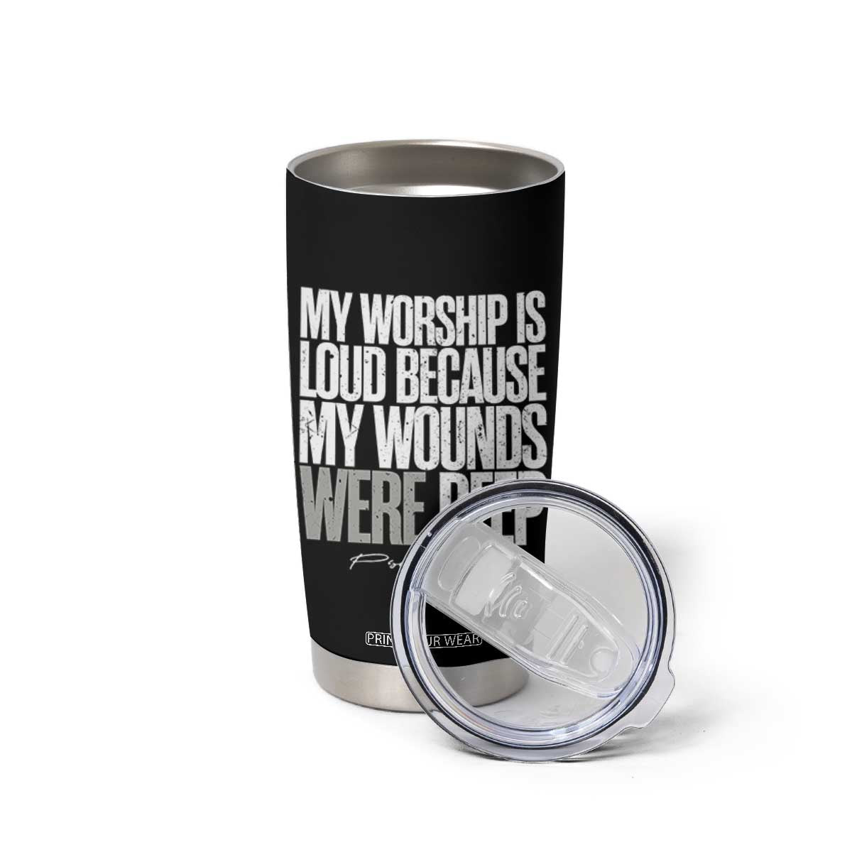 Psalm 147 3 Inspirational Christian Faith Tumbler Cup My Worship Is Loud Because My Wounds Were Deep TS02 Print Your Wear