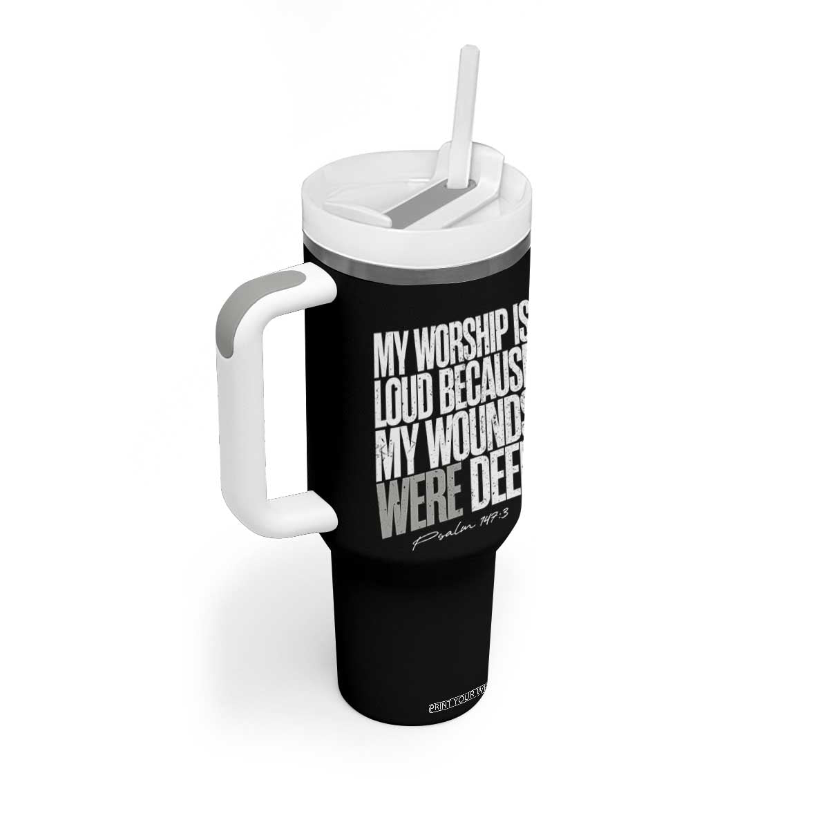 Psalm 147 3 Inspirational Christian Faith Tumbler With Handle My Worship Is Loud Because My Wounds Were Deep TS02 Print Your Wear