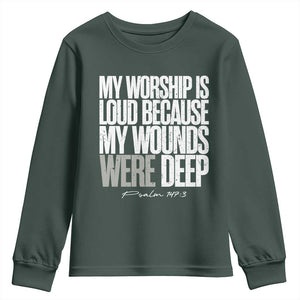 Psalm 147 3 Inspirational Christian Faith Youth Sweatshirt My Worship Is Loud Because My Wounds Were Deep TS02 Dark Forest Green Print Your Wear