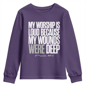 Psalm 147 3 Inspirational Christian Faith Youth Sweatshirt My Worship Is Loud Because My Wounds Were Deep TS02 Purple Print Your Wear