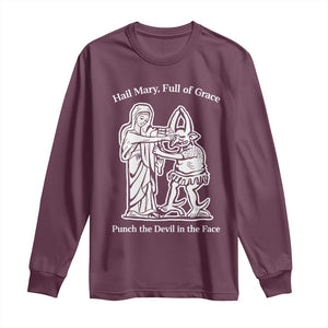 Funny Catholic Faith Humor Long Sleeve Shirt Hail Mary Full of Grace Punch the Devil in the Face TS02 Maroon Print Your Wear