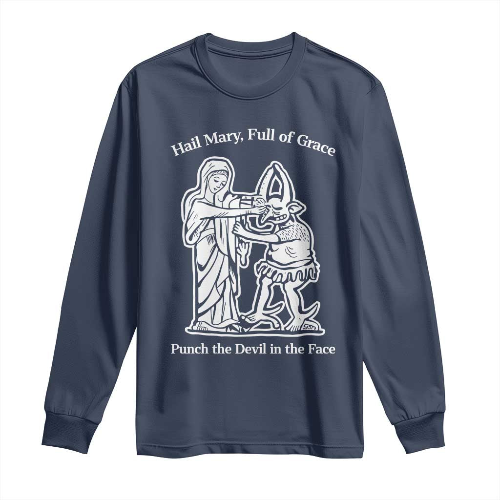 Funny Catholic Faith Humor Long Sleeve Shirt Hail Mary Full of Grace Punch the Devil in the Face TS02 Navy Print Your Wear