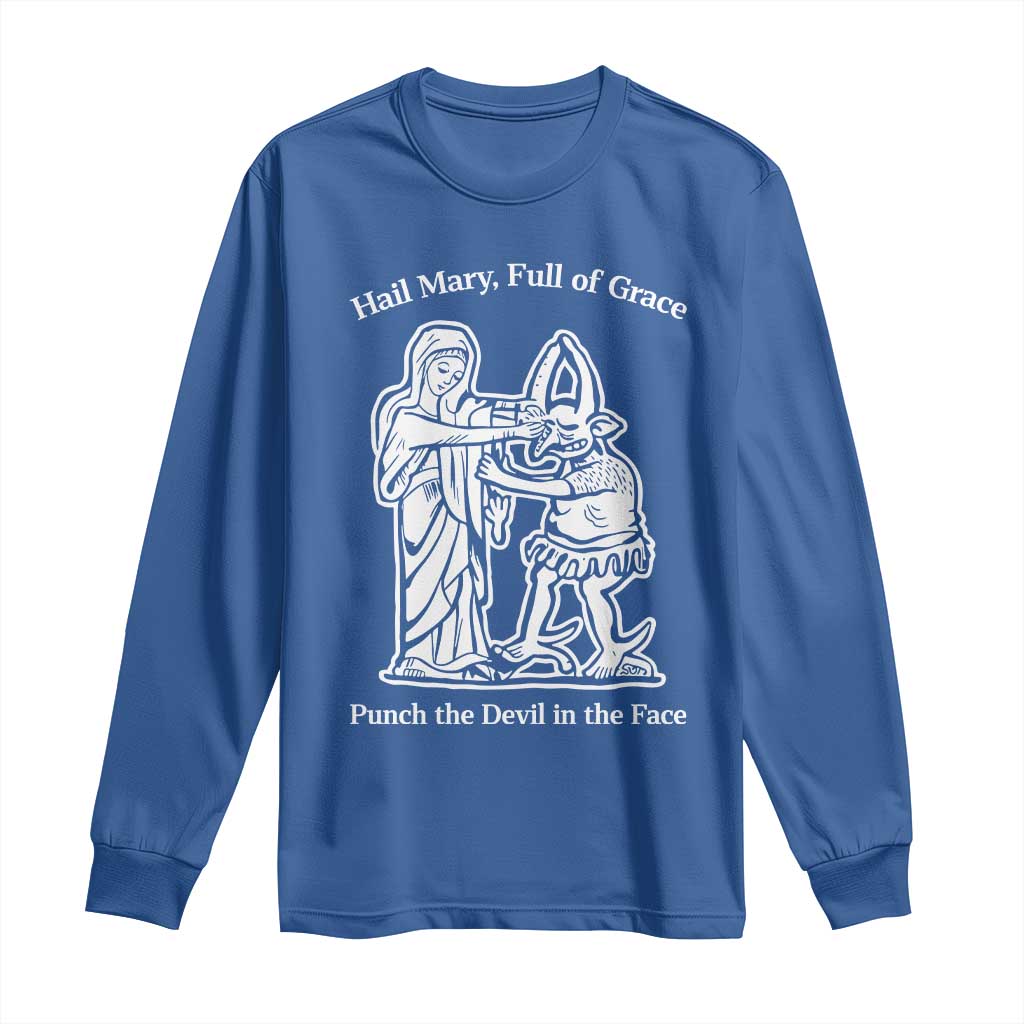 Funny Catholic Faith Humor Long Sleeve Shirt Hail Mary Full of Grace Punch the Devil in the Face TS02 Royal Blue Print Your Wear
