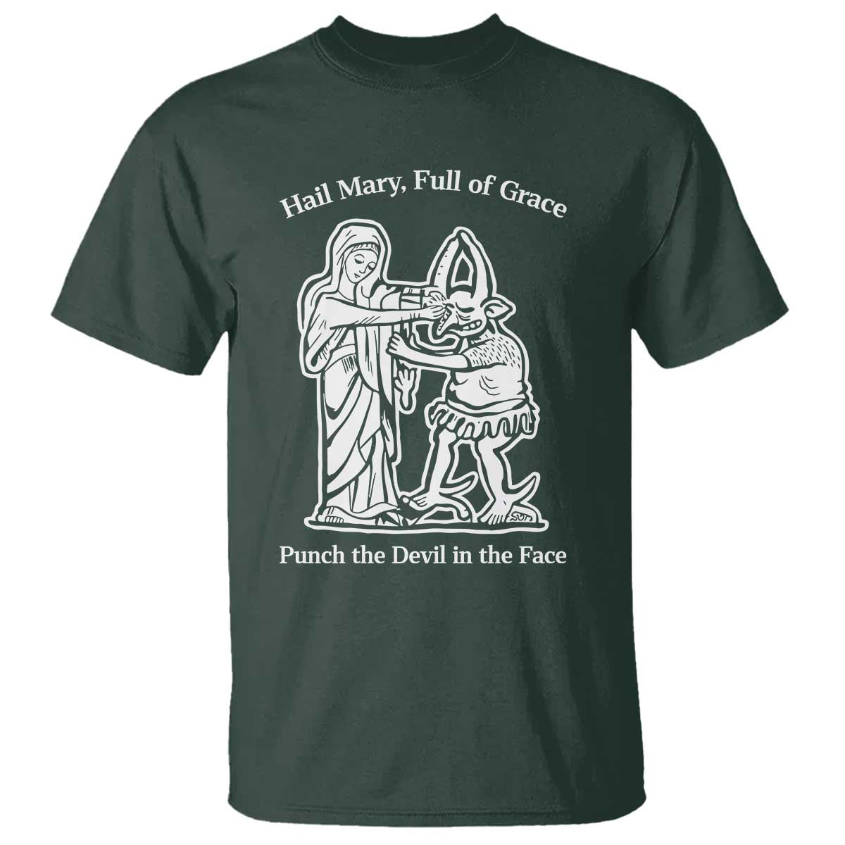 Funny Catholic Faith Humor T Shirt Hail Mary Full of Grace Punch the Devil in the Face TS02 Dark Forest Green Print Your Wear