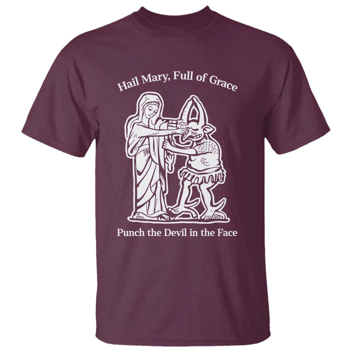 Funny Catholic Faith Humor T Shirt Hail Mary Full of Grace Punch the Devil in the Face TS02 Maroon Print Your Wear